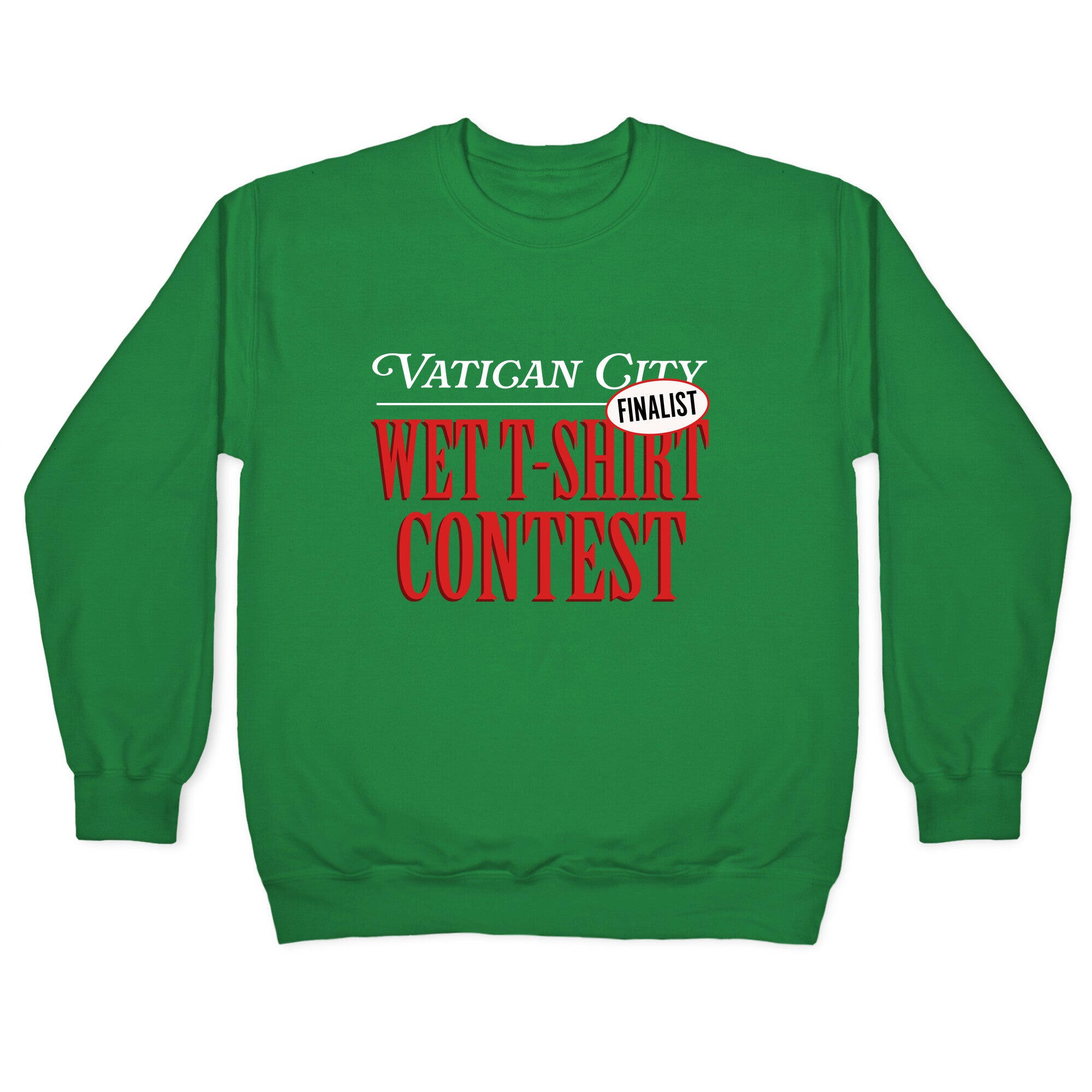 Vatican Wet T Shirt Contest Finalist Crewneck Sweatshirt